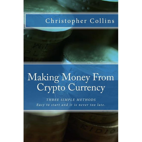 Making Money from Crypto Currency : Three Simple Methods
