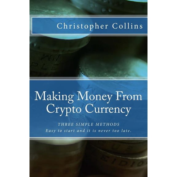 Making Money from Crypto Currency : Three Simple Methods