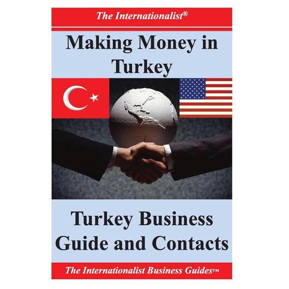 Making Money in Turkey : Turkey Business Guide and Contacts