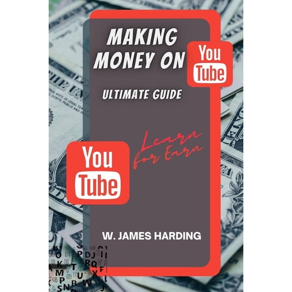 Making Money on Youtube: Ultimate Guide (Paperback)