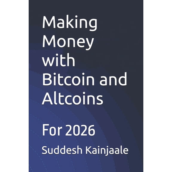 Making Money with Bitcoin and Altcoins: For 2026, (Paperback)