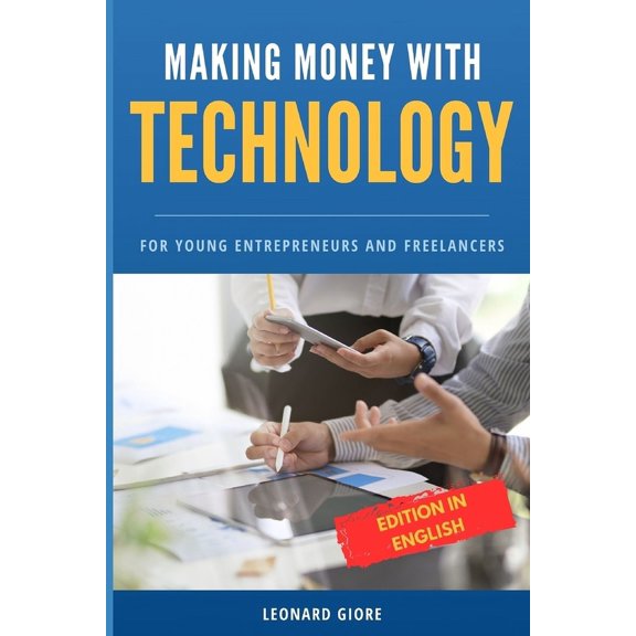 Making Money with Technology: For Young Entrepreneurs and Freelancers, (Paperback)