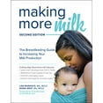 thumbnail image 1 of Pre-Owned Making More Milk: The Breastfeeding Guide to Increasing Your Milk Production, Second Edition (Paperback) 1260031152 9781260031157, 1 of 1