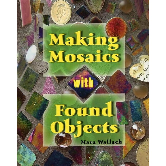 Making Mosaics with Found Objects (Paperback)