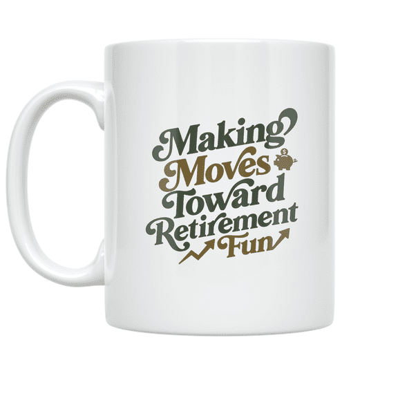 Making Moves Toward Retirement Fun - Retirement Planner - 11 oz Ceramic Coffee Mug
