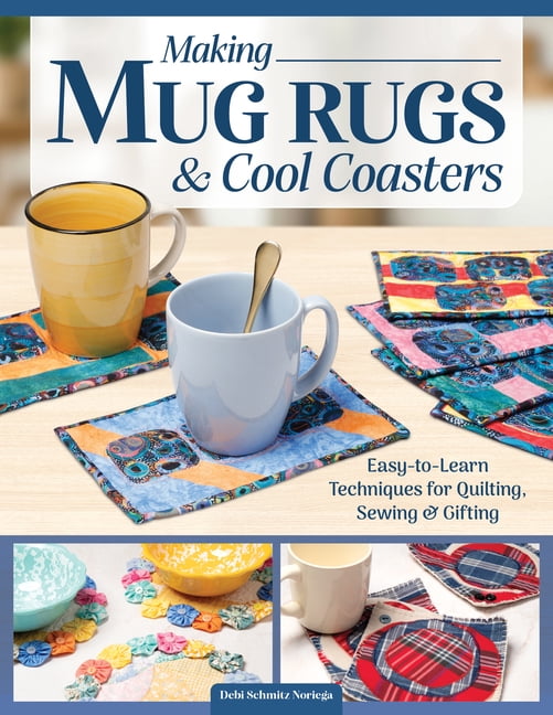 Making Mug Rugs and Cool Coasters: Easy-To-Learn Techniques for Quilting and Sewing, (Paperback)