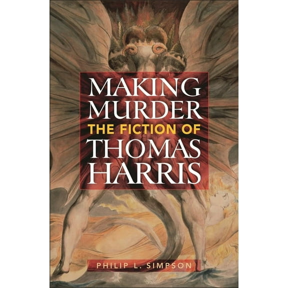 Making Murder: The Fiction of Thomas Harris, (Hardcover)