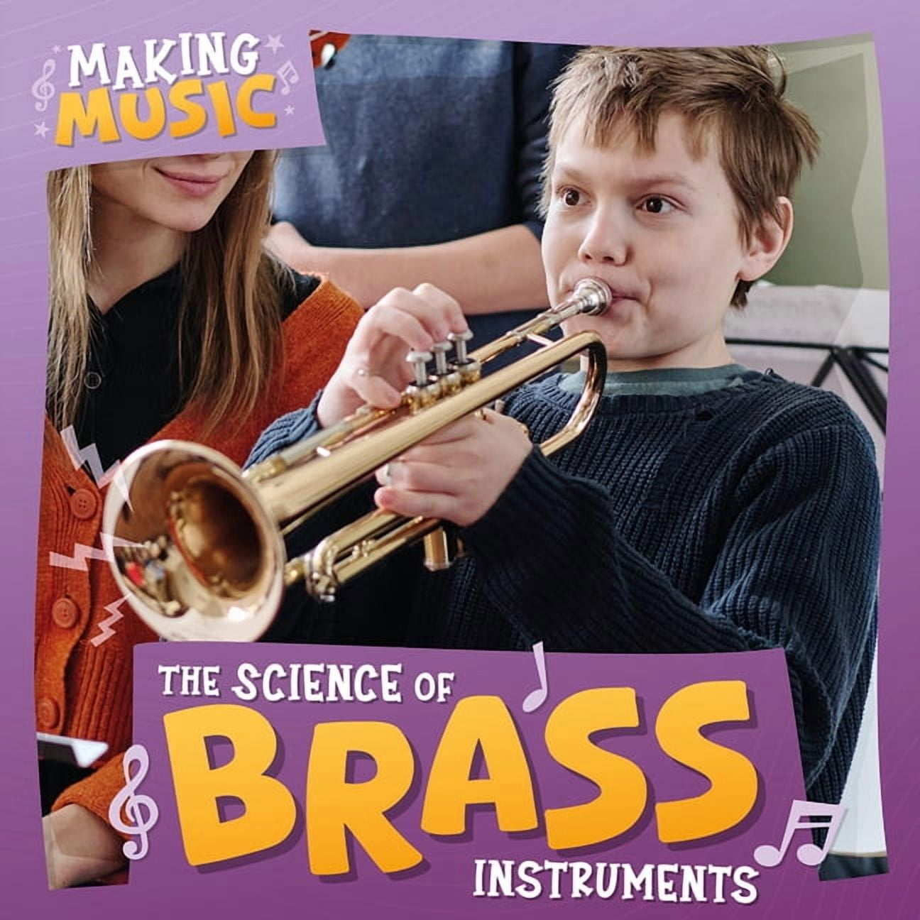 Making Music The Science of Brass Instruments, (Hardcover)