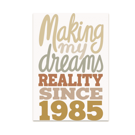 Making My Dreams Reality Since 1985 - Motivational Decor Enthusiast - 13x19 Poster Print