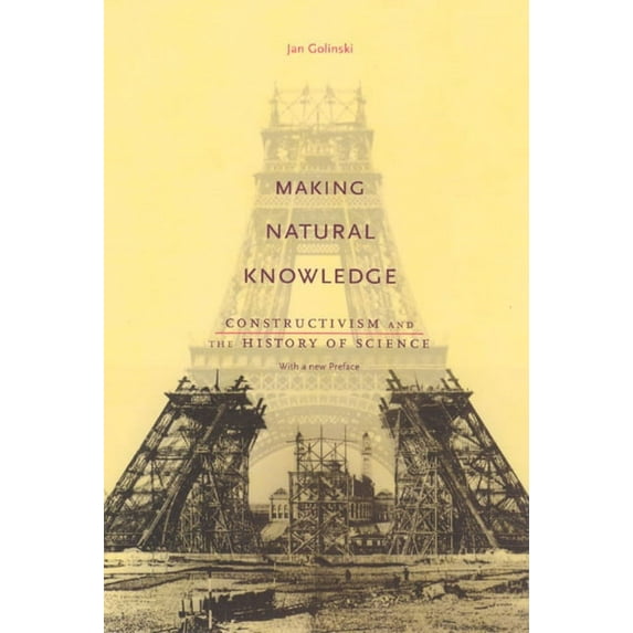 Making Natural Knowledge: Constructivism and the History of Science, with a new Preface, (Paperback)
