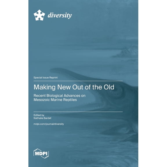 Making New Out of the Old: Recent Biological Advances on Mesozoic Marine Reptiles, (Hardcover)