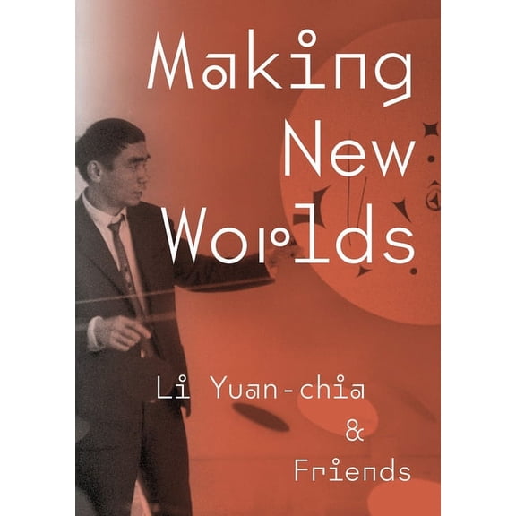 Making New Worlds : Li Yuan-chia & Friends (Paperback)