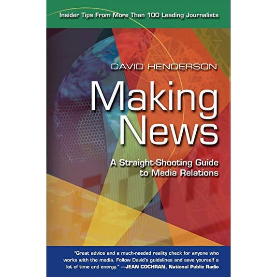 Making News: A Straight-Shooting Guide To Media Relations