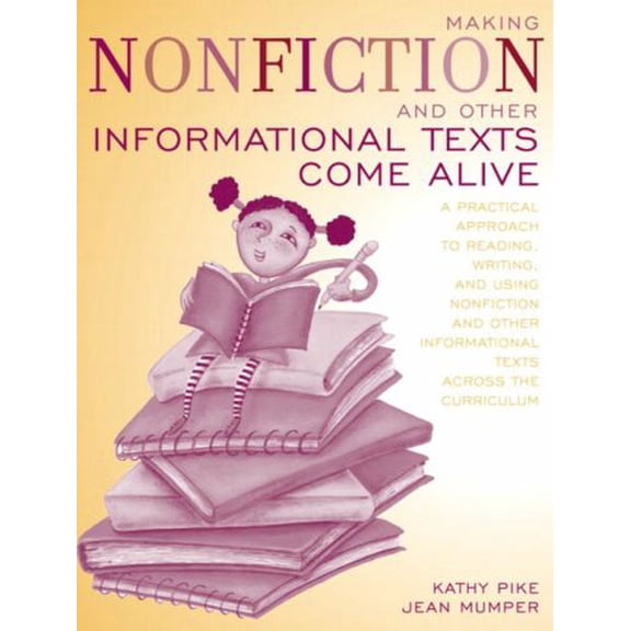 Pre-Owned Making Nonfiction and Other Informational Texts Come Alive: A Practical Approach to Reading, Writing, and Using Nonfiction and Other Informational Tex (Paperback) 0205366090 9780205366095