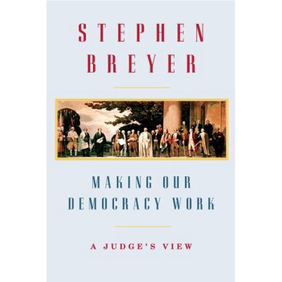 Pre-Owned Making Our Democracy Work: A Judge's View, 9780307269911, 0307269914, Hardcover, First Edition edition