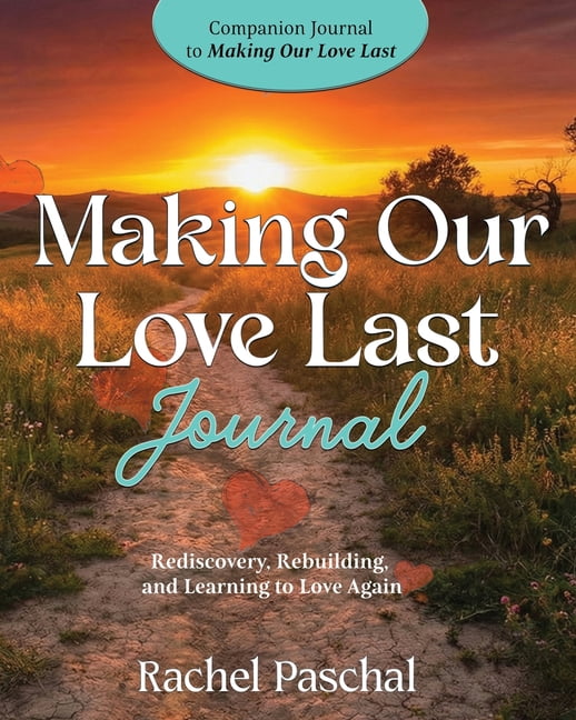 Making Our Love Last Journal: Rediscovery, Rebuilding and Learning to Love Again, (Paperback)