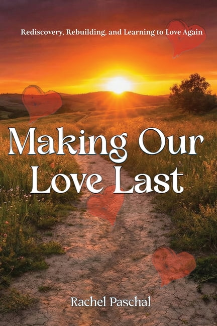 Making Our Love Last: Rediscovery, Rebuilding and Learning to Love Again, (Paperback)