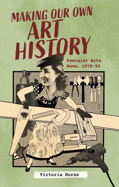 Making Our Own Art History: Feminist Arts News, 1978-93, (Hardcover)