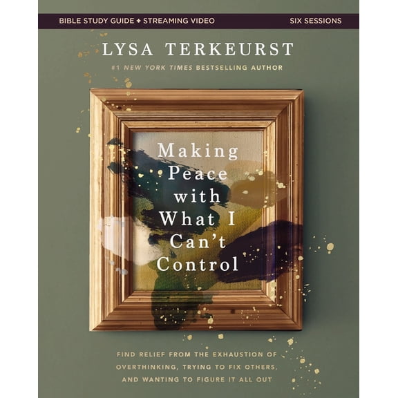 Making Peace with What I Can't Control Bible Study Guide Plus Streaming Video: Find Relief from the Exhaustion of Overthinking, Trying to Fix Others, and Wanting to Figure It All Out (Paperback)