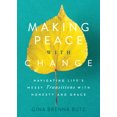 thumbnail image 1 of Making Peace with Change: Navigating Life's Messy Transitions with Honesty and Grace, (Paperback), 1 of 1