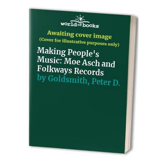 Pre-Owned Making People's Music: Moe Asch and Folkways Records (Hardcover) 1560988126 9781560988120