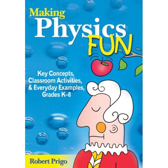 Pre-Owned Making Physics Fun: Key Concepts, Classroom Activities, & Everyday Examples, Grade K-8 (Paperback) 1412926637 9781412926638
