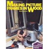 Pre-Owned Making Picture Frames In Wood (Paperback) 0806975423 9780806975429