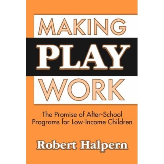 Pre-Owned Making Play Work: The Promise of After-School Programs for Low-Income Children (Paperback) 0807743690 9780807743690