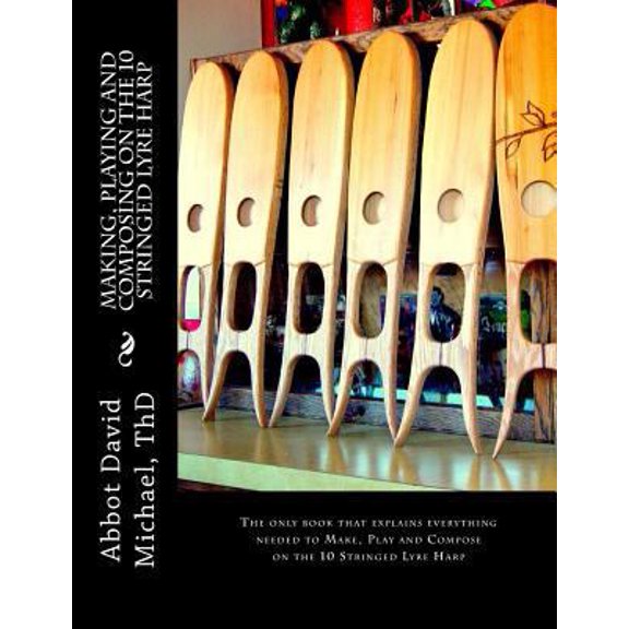 Pre-Owned Making, Playing and Composing on the 10 Stringed Lyre Harp: Ancient Hebrew Diatonic 10-Stringed Lyre-Harp is easy to Play! (Paperback) 0692268537 9780692268537