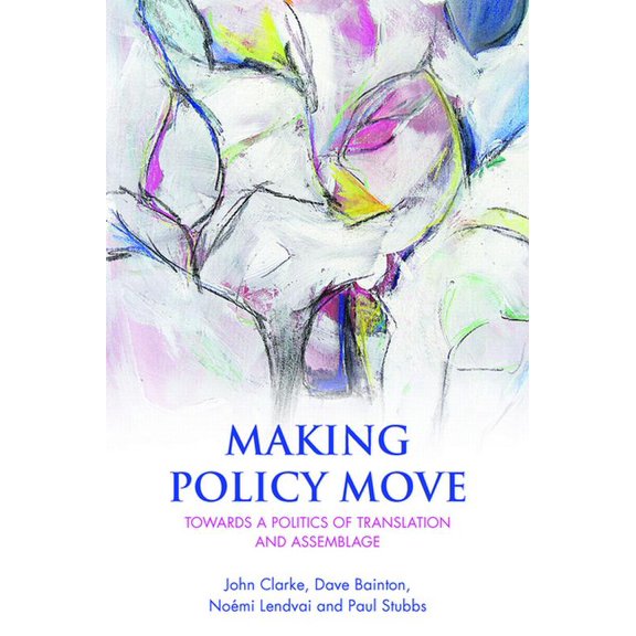 Making Policy Move: Towards a Politics of Translation and Assemblage, (Hardcover)