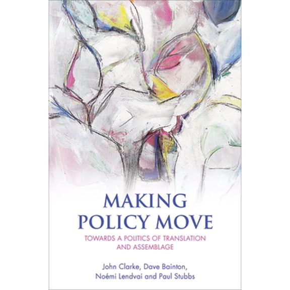 Pre-Owned Making Policy Move: Towards a Politics of Translation and Assemblage (Paperback 9781447313373) by John Clarke, Dave Bainton, Nomi Lendvai