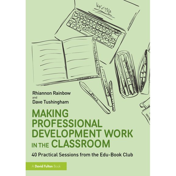 Making Professional Development Work in the Classroom: 40 Practical Sessions from the Edu-Book Club, (Paperback)