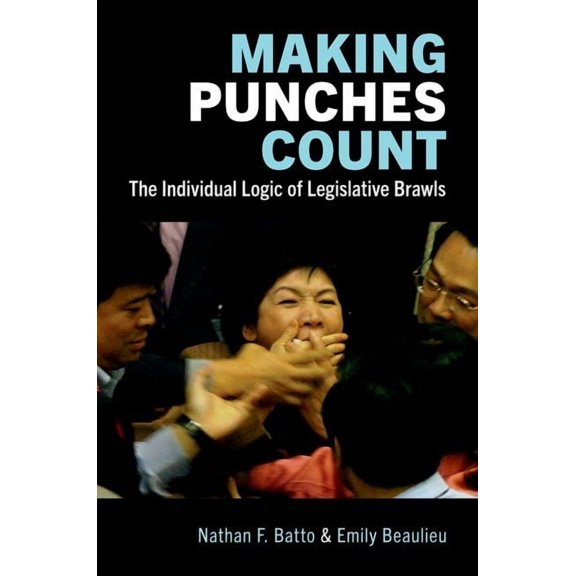 Making Punches Count: The Individual Logic of Legislative Brawls, (Paperback)