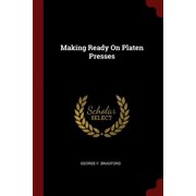 Making Ready On Platen Presses Paperback 1376267837 9781376267839 George F. Bradford