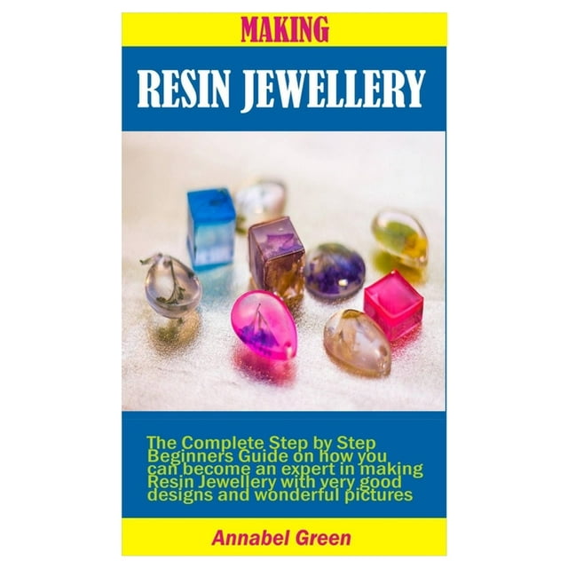 Making Resin Jewellery The Complete Step by Step Beginners Guide on