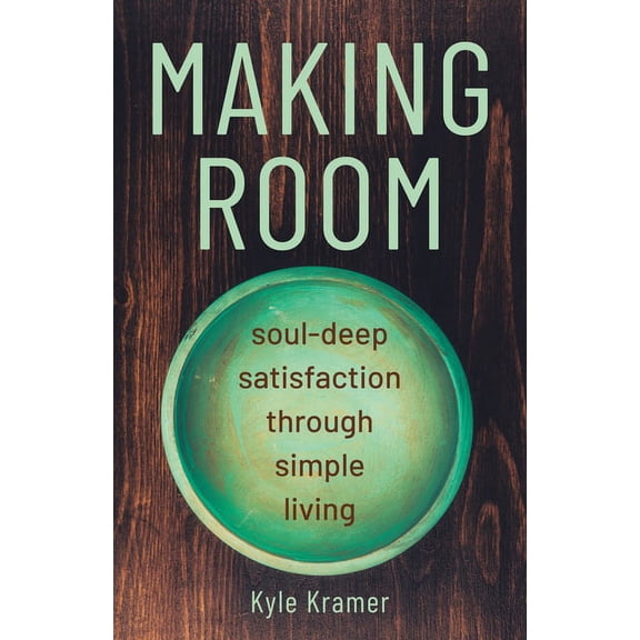 Making Room: Soul-Deep Satisfaction Through Simple Living, (Paperback)