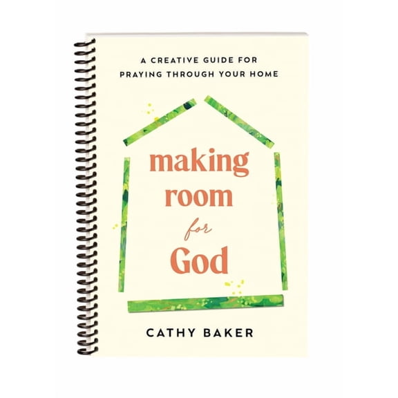 Making Room for God: A Creative Guide for Praying Through Your Home, (Paperback)