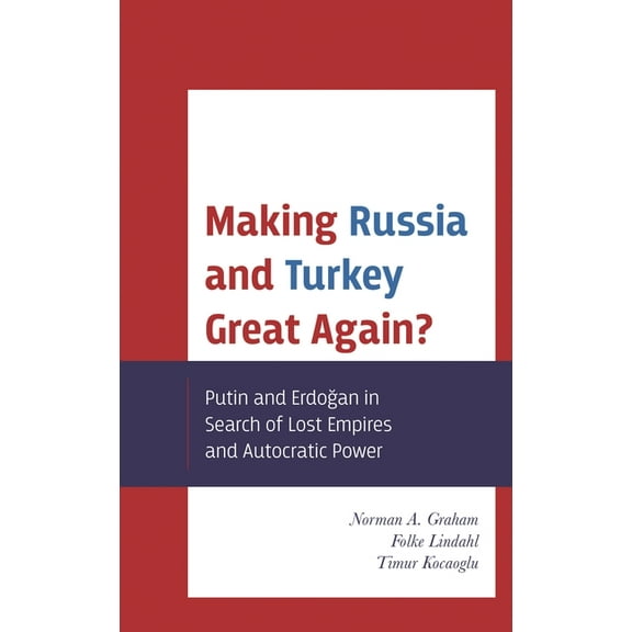Making Russia and Turkey Great Again?: Putin and Erdogan in Search of Lost Empires and Autocratic Power, (Paperback)
