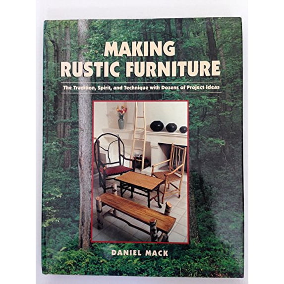 Pre-Owned Making Rustic Furniture: The Tradition, Spirit and Technique with Dozen of Project Ideas (Hardcover) 0806982640 9780806982649