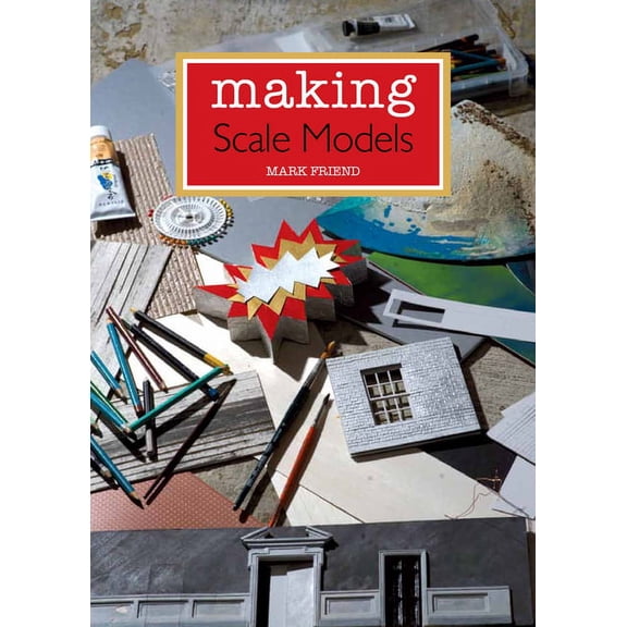 Making Scale Models Mark Friend (Paperback)