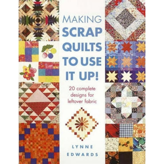 Making Scrap Quilts to Use It Up!: 20 Complete Designs for Leftover Fabric, (Paperback)