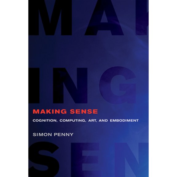 Pre-Owned Making Sense: Cognition, Computing, Art, and Embodiment (Leonardo)