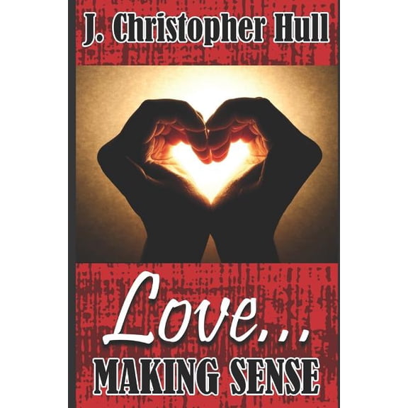 Love... Making Sense (Paperback) by Clarence V Boyd II, J Christopher Hull