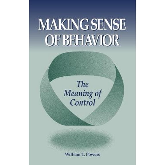 Pre-Owned Making Sense of Behavior: The Meaning of Control (Paperback) 0964712156 9780964712157