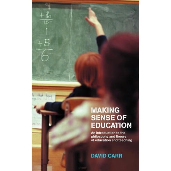 Making Sense of Education: An Introduction to the Philosophy and Theory of Education and Teaching, (Hardcover)
