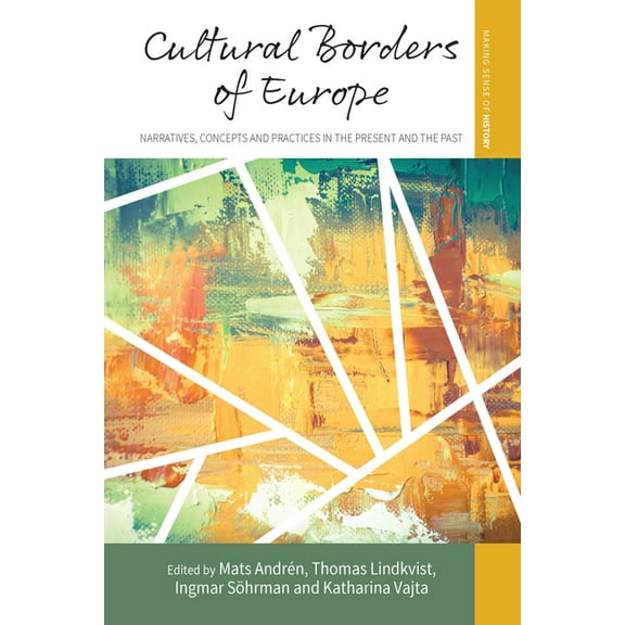 Making Sense of History Cultural Borders of Europe: Narratives, Concepts and Practices in the Present and the Past, Book 30, (Paperback)