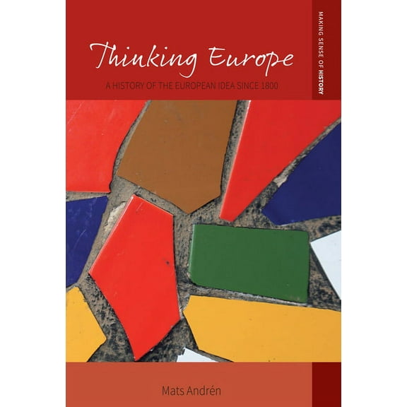 Making Sense of History Thinking Europe: A History of the European Idea Since 1800, Book 46, (Paperback)