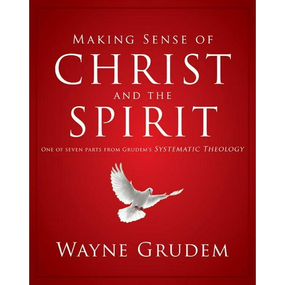 Making Sense of Making Sense of Christ and the Spirit: One of Seven Parts from Grudem's Systematic Theology 4, (Paperback)