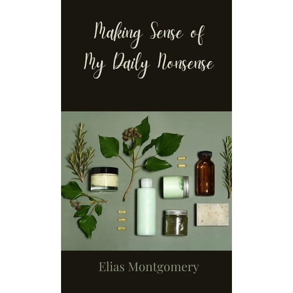 Making Sense of My Daily Nonsense, (Hardcover)
