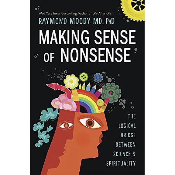 Pre-Owned Making Sense of Nonsense: The Logical Bridge Between Science & Spirituality (Paperback) 0738763160 9780738763163